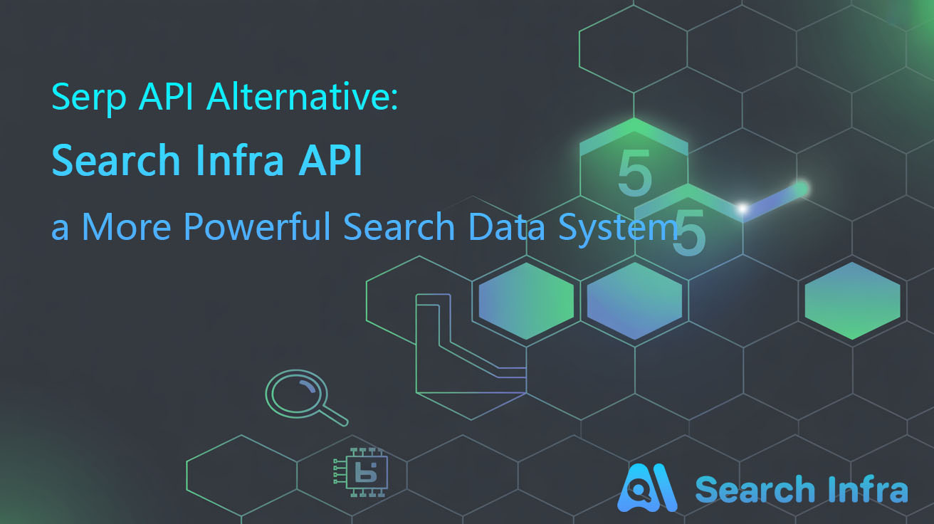 Serp API Alternative: Search Infra API a More Powerful Search Data System